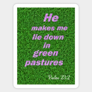 He makes me lie down in green pastures Magnet